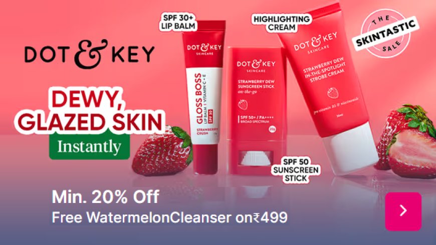 Minimum 20% off + Free Cleanser on Rs. 499 on Dot & Key Skincare products