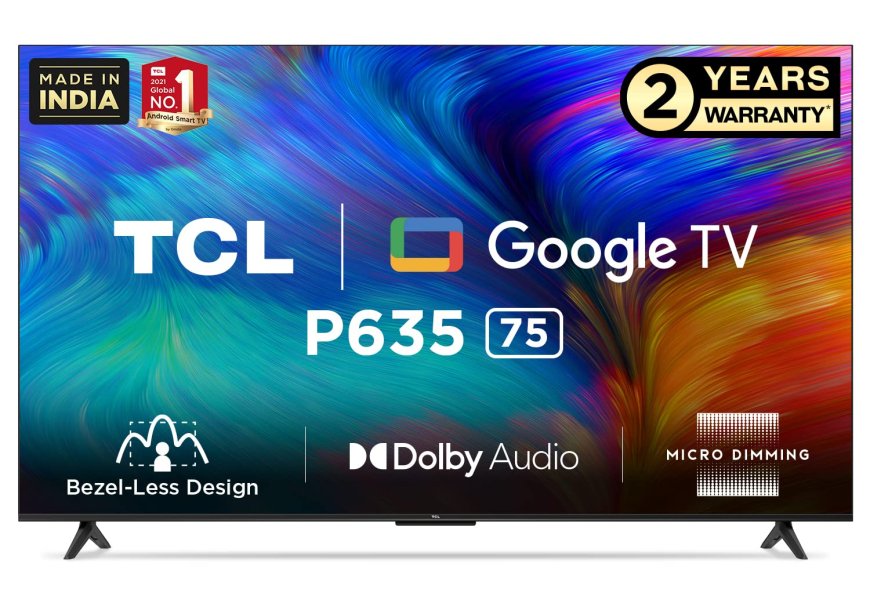 TCL 189 cm (75 inch) 4K Ultra HD LED Smart Google TV At just Rs. 69,990 [MRP 2,54,990]