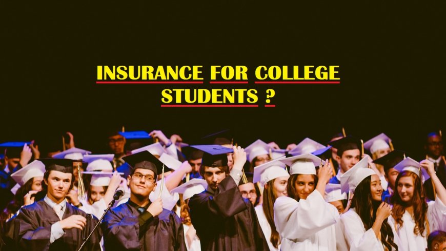 Insurance for College Students ?