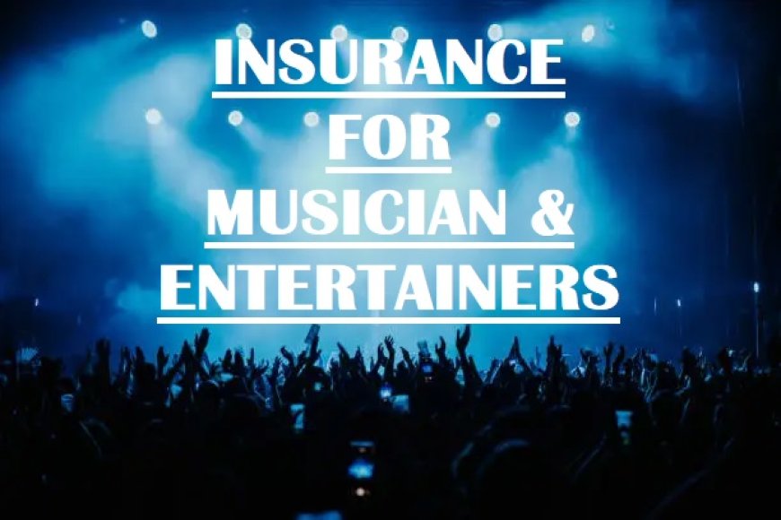 Insurance for musicians and entertainers ?