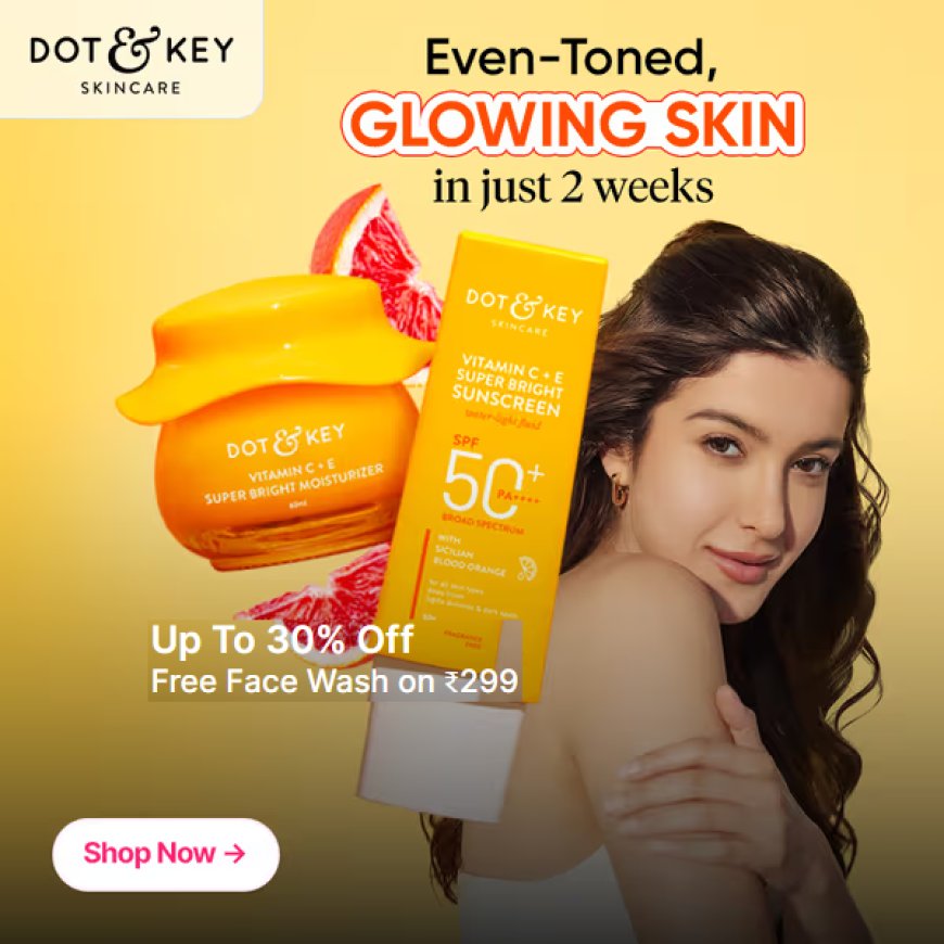 Up to 30% off + Free Face Wash on Rs. 299 on Dot & Key Skincare products